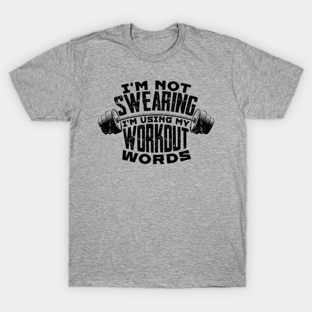 I'm Not Swearing I'm Using My Workout Words T-Shirt by hibahouari1@outlook.com